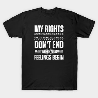 My Rights Don't End Where Your Feelings T-Shirt